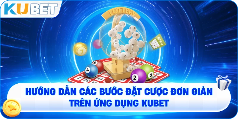 Hướng dẫn các bước đặt cược đơn giản trên ứng dụng KUBET